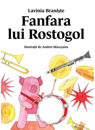 Rostogol 5. Fanfara Lui Rostogol, Lavinia Braniște - Editura Art