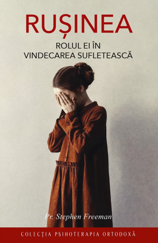 Carti - Rusinea. Rolul Ei In Vindecarea Sufleteasca, Stephen Freeman - Editura Sophia