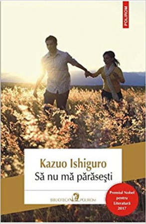 Carti - Sa Nu Ma Parasesti, Kazuo Ishiguro - Editura Polirom
