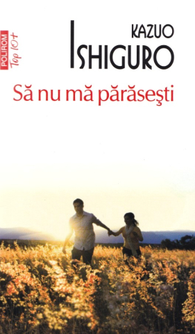 Carti - Sa Nu Ma Parasesti (Top 10), Kazuo Ishiguro - Editura Polirom