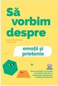 Parenting - Sa Vorbim Despre Emotii Si Prietenie, Sharon Selby - Editura DPH