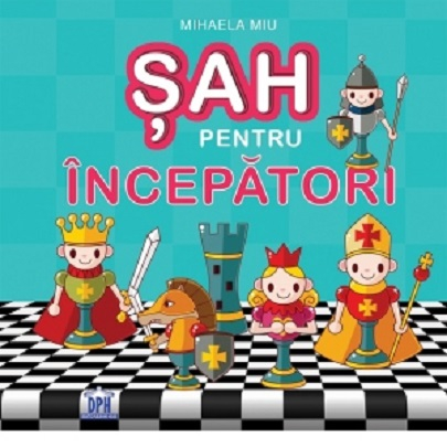 9-11 ani - Sah Pentru Incepatori, Mihaela Miu - Editura DPH