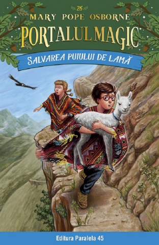 6-8 ani - Salvarea Puiului De Lama. Portalul Magic Nr. 26, Mary Pope Osborne - Editura Paralela 45