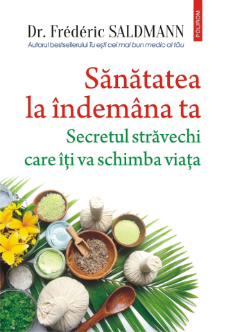 Carti - Sanatatea La Indemana Ta, Frederic Saldmann - Editura Polirom