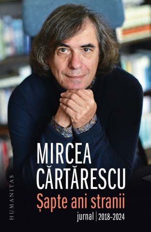 Biografii - Sapte Ani Stranii.Jurnal 2018-2024, Mircea Cartarescu - Editura Humanitas