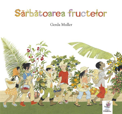 Grupe de varsta - Sarbatoarea Fructelor , Gerda Muller - Editura Frontiera