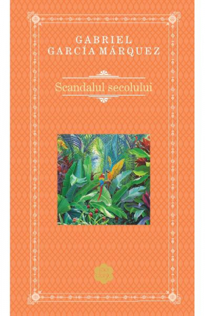Scandalul Secolului Rao Clasic, Gabriel Garcia Marquez - Editura RAO Books