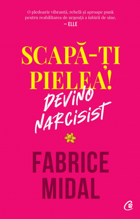 Curtea Veche - Scapa-Ti Pielea! Devino Narcisist, Fabrice Midal - Editura Curtea Veche