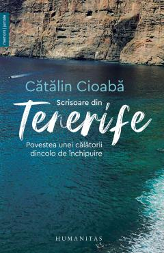 Biografii - Scrisoare Din Tenerife, Catalin Cioaba  - Editura Humanitas