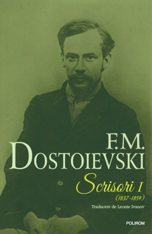 Carti - Scrisori (1837-1859) Vol I, Feodor Mihailovici Dostoievski - Editura Polirom