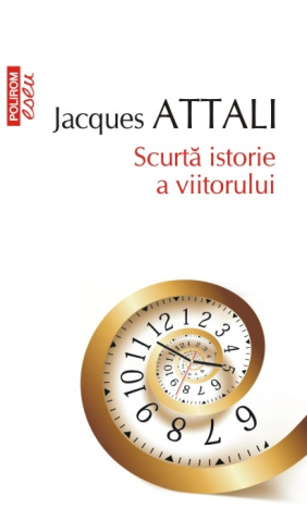 Edituri - Scurta Istorie A Viitorului Ed.2016, Jacques Attali - Editura Polirom