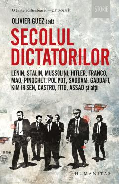 Istorie universala - Secolul Dictatorilor. Lenin, Stalin, Mussolini, Hitler, Franco, Mao, Pinochet, Pol Pot, Saddam, Gaddafi, Kim Ir-Sen, Castro, Tito, Assad Și Alții,   - Editura Humanitas
