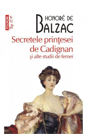 Literatura Universala - Secretele Printesei De Cadignan Si Alte Studii Top 10+ Nr 359, Honore De Balzac - Editura Polirom