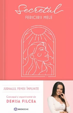 Carti - Secretul Fericirii Mele , Denisa Filcea - Editura Bookzone
