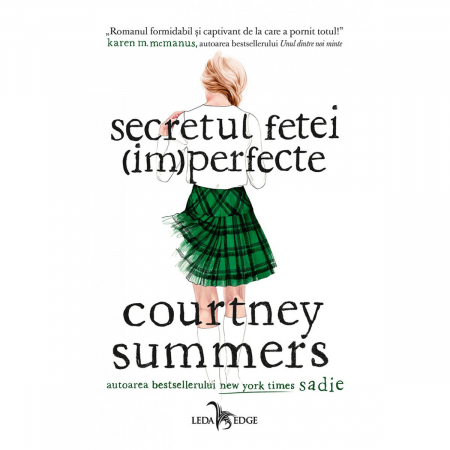 15-18 ani - Secretul Fetei (Im)Perfecte, Courtney Summers - Editura Leda Edge