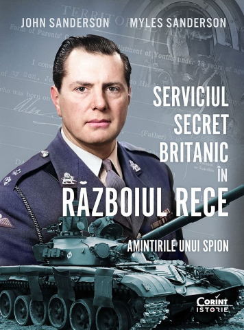 Biografii - Serviciul Secret Britanic In Razboiul Rece. Amintirile Unui Spion, John Sanderson, Myles Sanderson - Editura Corint