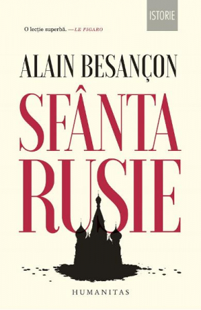 Eseistica - Sfanta Rusie, Alain Besancon  - Editura Humanitas