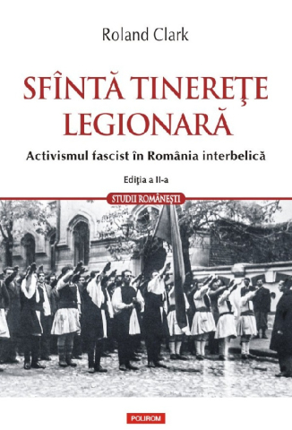 Literatura Universala - Sfanta Tinerete Legionara Ed 2024, Roland Clark - Editura Polirom