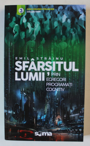Carti - Sfarsitul Lumii Prin Egregori Programati Cognitiv, Emil Strainu - Editura Soma