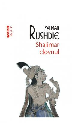 Literatura Universala - Shalimar Clovnul Top 10+ Nr 630, Salman Rushdie - Editura Polirom