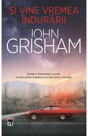 Mister,Thriller,Crime - Si Vine Vremea Indurarii, John Grisham - Editura RAO Books