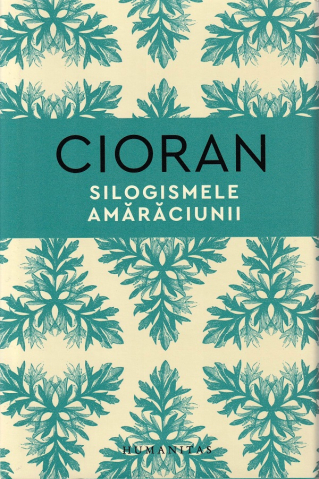Grupe de varsta - Silogismele Amaraciunii, Emil Cioran - Editura Humanitas