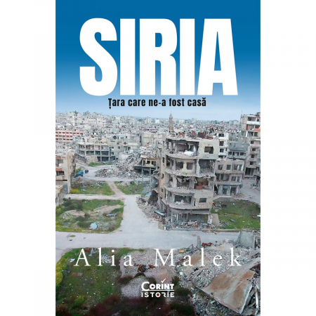 Biografii - Siria. Tara Care Ne-A Fost Casa, Alia Malek - Editura Corint