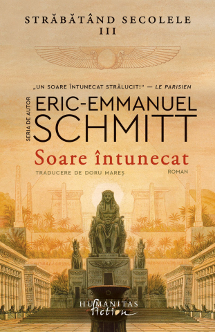Literatura Universala - Soare Întunecat. Străbătând Secolele Vol 3, Eric-Emmanuel Schmitt - Editura Humanitas Fiction