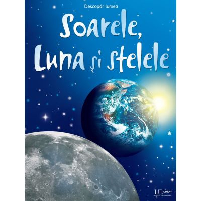 Univers Enciclopedic - Soarele, Luna Si Stelele, Usborne Books - Editura Univers Enciclopedic