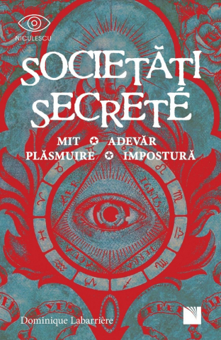Carti - Societati Secrete. Mit, Adevar, Plasmuire, Impostura, Dominique Labarriere - Editura Niculescu