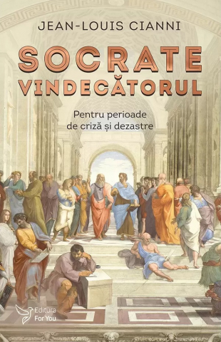Filosofie - Socrate Vindecatorul,Jean-Louis Cianni - Editura For You