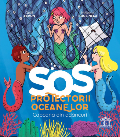 SOS Protectorii Oceanelor - Capcana Din Adancuri, Gaël Aymon - Editura DPH
