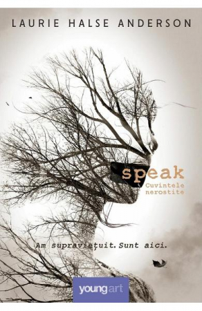 15-18 ani - Speak. Cuvintele Nerostite, Laurie Halse Anderson - Editura Art