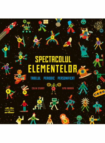 Colectia Ilustrate - Spectacolul Elementelor, Colin Stuart, Ximo Abadía - Editura Art