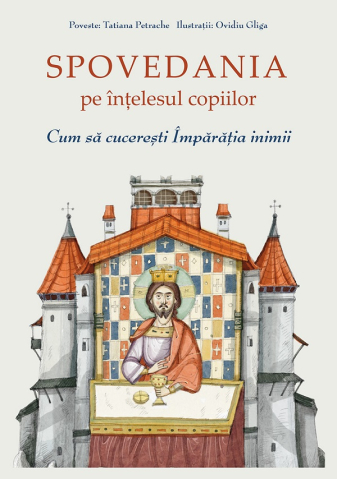 Carti - Spovedania Pe Înțelesul Copiilor. Cum Să Cucerești Împărăția Inimii, Tatiana Petrache - Editura Sophia