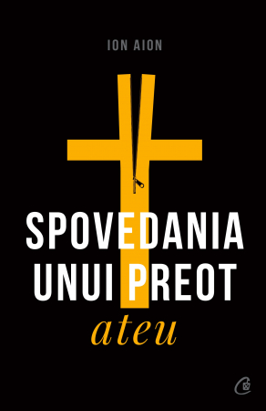 Curtea Veche - Spovedania Unui Preot Ateu Ed. Ii, Ion Aion - Editura Curtea Veche
