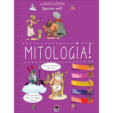 Grupe de varsta - Spune-Mi Despre Mitologie!, Larousse - Editura RAO Books