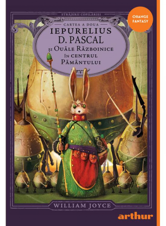 12-14 ani - Stajerii Copilariei 2. Iepurelius D. Pascal Si Ouale Razboinice In Centrul Pamantului, Joyce William Edward - Editura Art