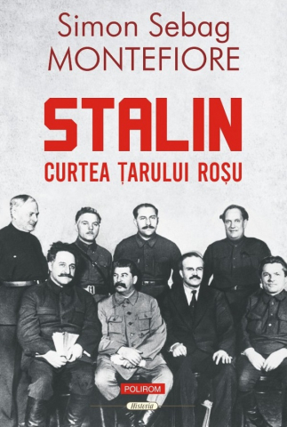 Istorie universala - Stalin. Curtea Tarului Rosu, Simon Sebag Montefiore - Editura Polirom