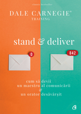 Curtea Veche - Stand & Deliver, Dale Carnegie - Editura Curtea Veche
