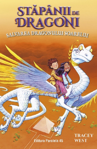 Paralela 45 - Stapanii De Dragoni. Salvarea Dragonului Soarelui. Vol. 2, Tracey West - Editura Paralela 45