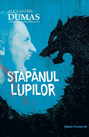 Fictiune - Stapanul Lupilor. Ed. 2, Alexandre Dumas - Editura Paralela 45
