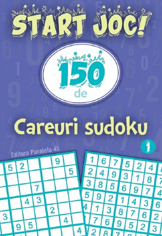 Paralela 45 - Start Joc! 150 De Careuri Sudoku. Vol. 1,  - Editura Paralela 45