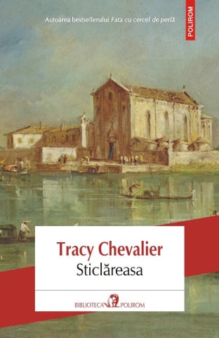 Beletristica - Sticlareasa, Tracy Chevalier - Editura Polirom