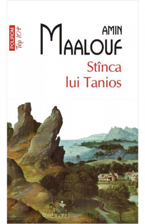 Literatura Universala - Stinca Lui Tanios Top 10+ Nr 369, Amin Maalouf - Editura Polirom