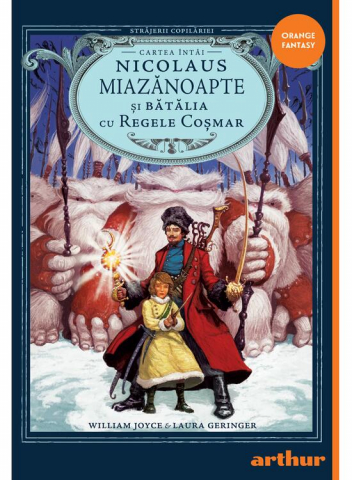 Beletristica - Strajerii Copilariei  1. Nicolaus Miazanoapte Si Batalia Cu Regele Cosmar, Laura Geringer, Joyce William Edward - Editura Art