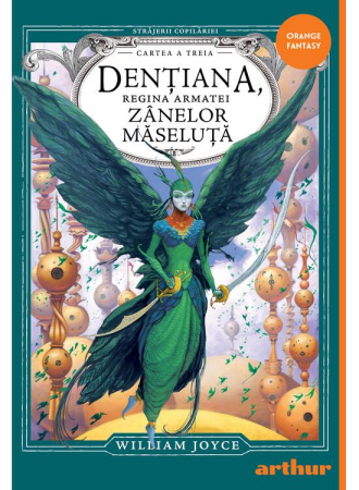 Art - Strajerii Copilariei  3. Dentiana, Regina Armatei Zanelor Maseluta, William Joyce - Editura Art