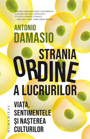 Strania Ordine A Lucrurilor, Antonio Damasio  - Editura Humanitas
