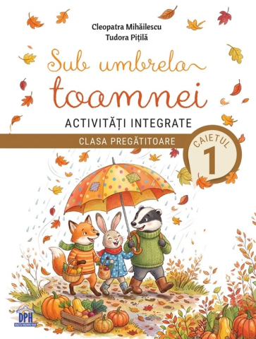 Grupe de varsta - Sub Umbrela Toamnei. Activități Integrate - Clasa Pregătitoare - Caietul 1, Cleopatra Mihailescu, Tudora Pitila - Editura DPH