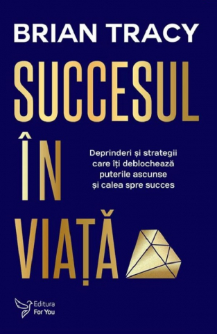 Succesul În Viață ,Brian Tracy - Editura For You